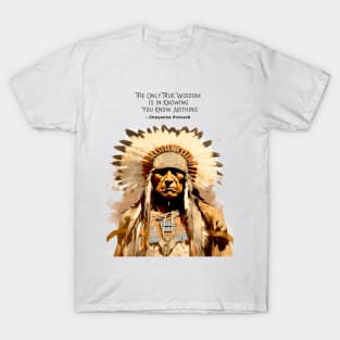 National Native American Heritage Month: “The only true wisdom is in knowing you know nothing.” - Cheyenne Proverb on a light (Knocked Out) background T-Shirt